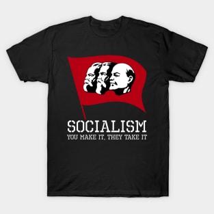 Socialism, You Make It, They Take It - Libertarian Gift T-Shirt